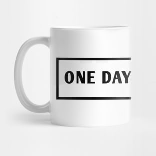 One Day At A Time Mug